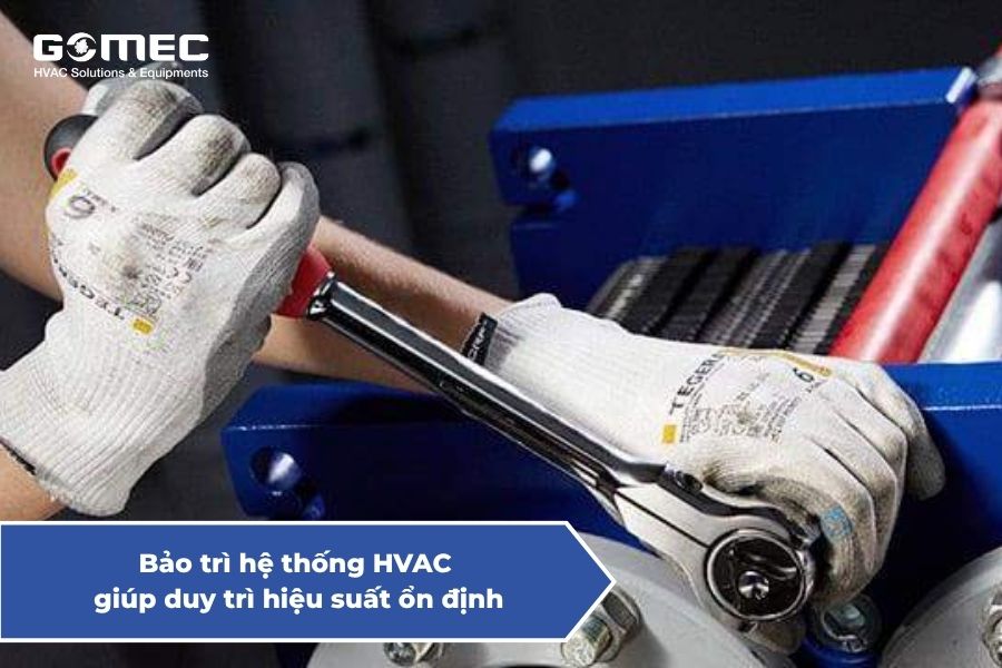 Bảo trì hệ thống HVAC giúp duy trì hiệu suất ổn định